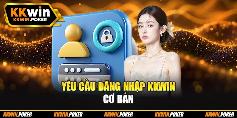 Yêu cầu đăng nhập kkwin cơ bản Yêu cầu đăng nhập kkwin cơ bản