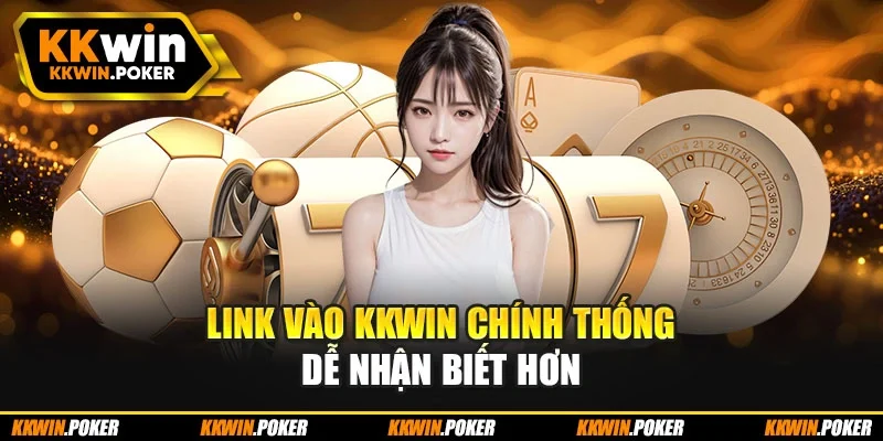 Link vào KKWIN chính thống dễ nhận biết hơn Link vào KKWIN chính thống dễ nhận biết hơn