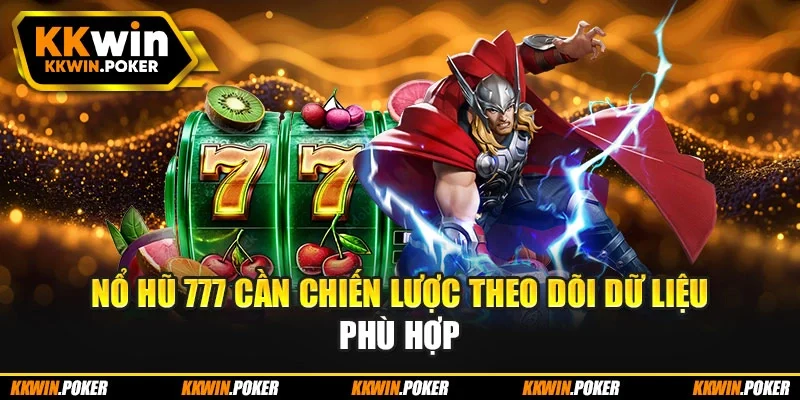 Nổ hũ 777 cần chiến lược theo dõi dữ liệu phù hợp Nổ hũ 777 cần chiến lược theo dõi dữ liệu phù hợp